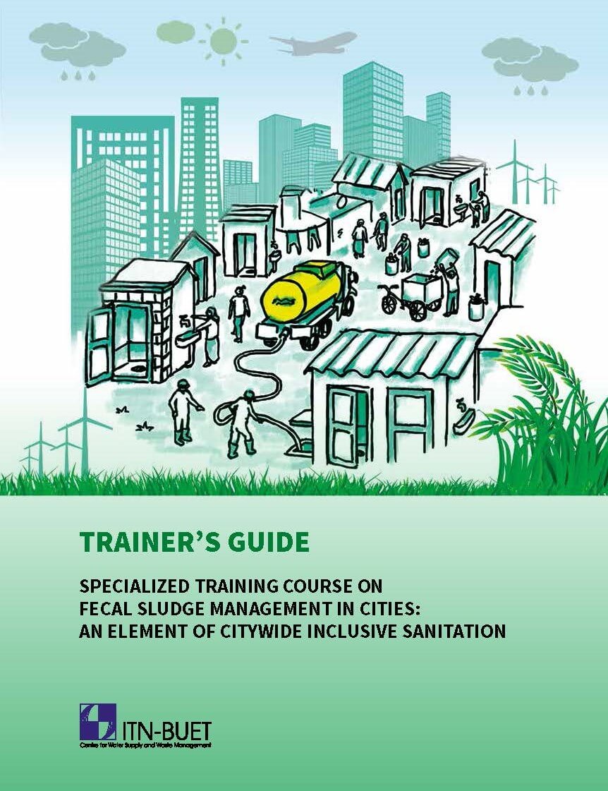 Specialized Training Course on Fecal Sludge Management in Cities: An Element of Citywide Inclusive Sanitation-Trainer’s Guide